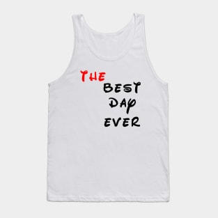 the best day ever Tank Top